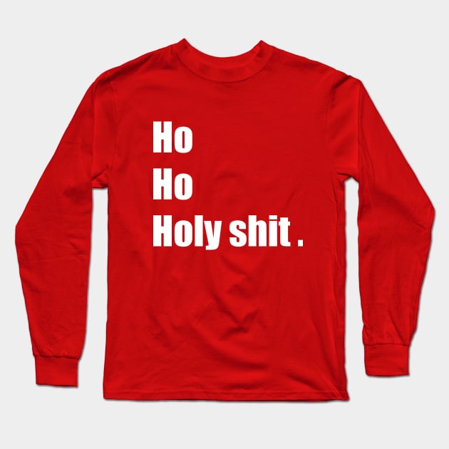 ho ho holy shit Long Sleeve T-Shirt by MerchSpot